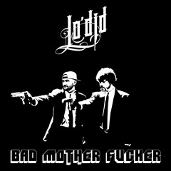 Lo'did - Bad Mother F**ker