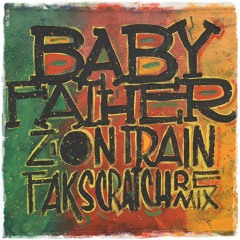 Zion Train - Baby Father (Fak Scratch Remix)FREE DOWNLOAD