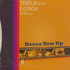 TeeFlii - "Dress You Up" Ft. FatBox (Prod. Rawbone & Iron Mecca)