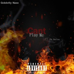 Celebrity_Naeee Ft. @Ty_Styllez- Cant Play Me