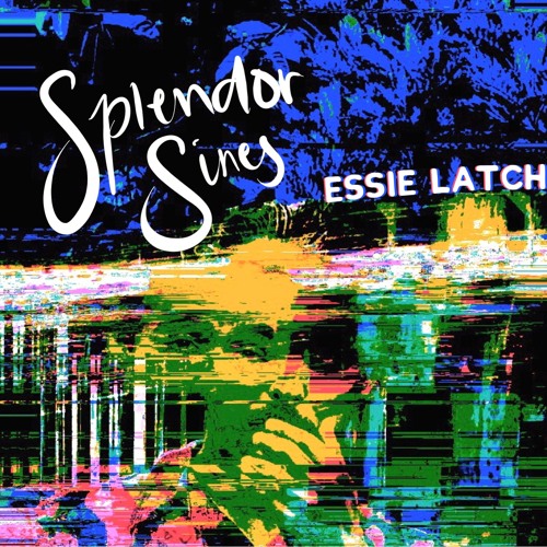 Stream Essie Latch | Listen to Splendor Sines playlist online for free ...