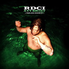 RDCI - AYY SHIET(remix by RØLND)