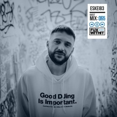 FUXWITHIT Guest Mix: 065 - ESKEI83