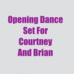 Opening Dance Set For Courtney And Brian