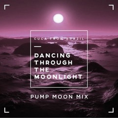Cuca from Brazil-Dancing through the moonlight(Pump Moon Mix)