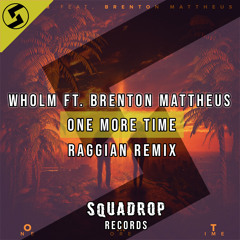 Wholm - One More Time Ft. Brenton Mattheus (Raggian Remix)