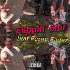 Flippin $hit Feat. Ferny Fadez