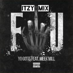 FUCK YOU YO GOTTI FT MEEK MILL ITZY MIX