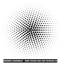 BRENNO ROZENBLIT - DEEP HOUSE MIX 2019 EPISODE 38