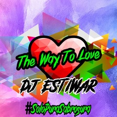 The Way To Love-Set De Aleteo-DJ ESTIWAR-#ALETEO #GUARACHA #ZAPATEO #ALEXHARD