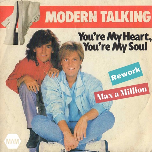 Stream Modern Talking - You're My Heart, You're My Soul (Max A Million  Rework) FREE DOWNLOAD by Max a Million - Music | Listen online for free on  SoundCloud