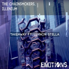 Takeaway // Em0tions Remix - The Chainsmokers, ILLENIUM  (ft. Lennon Stella)