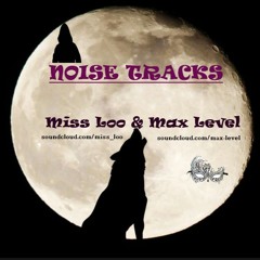 NOISE TRACKS.mix By Miss Loo & Max Level..19 - 08 - 10