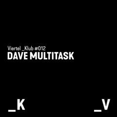 Viertel _Klub #012 - Dave Multitask