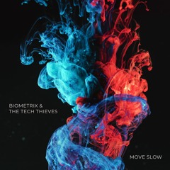 Biometrix and The Tech Thieves - Move Slow [OUT NOW]