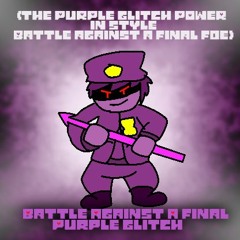 Battle Against A Final Purple Glitch (THE PURPLE GLITCH POWER In Style Battle Against A Final Foe)