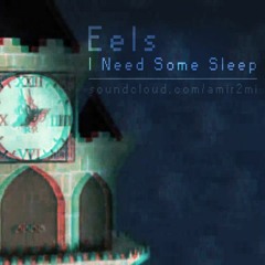 [Remix] Eels - I Need Some Sleep