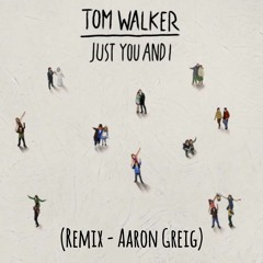 Stream Tom Walker - Just You And I (Remix) by Aaron Greig | Listen online  for free on SoundCloud