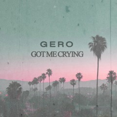 Gero - Got Me Crying.mp3