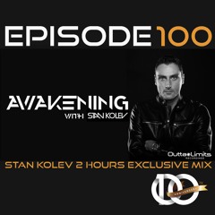 Awakening Episode 100 Stan Kolev 2 Hours Exclusive Mix [Original Productions And Remixes]