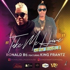 Ronald Bs & King Frantz "Take Me Home"