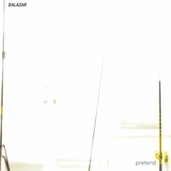 Balazar ~ Pretend
