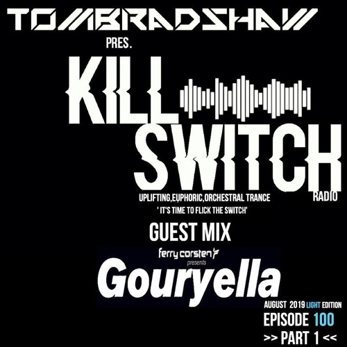 Tom Bradshaw pres. Killswitch 100 pt.1, Guest Mix: Gouryella [August 2019]