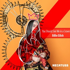 You Should See Me In A Crown - Billie Eilish (Necatuss Remix)