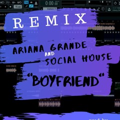 Ariana Grande & Social House - Boyfriend [Wilson Phantom REMIX]