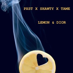 Pxst X Shawty X Tame - Lemon & Dior