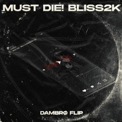 MUST DIE! - BLISS 2K (DAMBRØ FLIP)