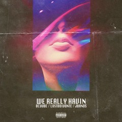 Bcuube x Lostboivonte - We Really Havin (Prod. JBAND$)