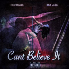 Cant Believe It (feat, NickSpadez)