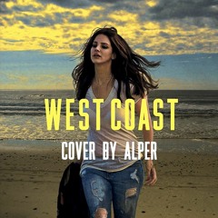 West Coast - Lana Del Rey - Cover by Alper