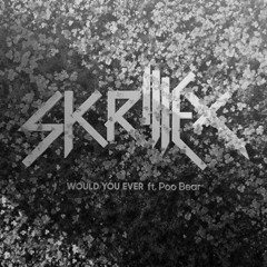 Skrillex & Poo Bear - Would You Ever (Tyrrer Bootleg)