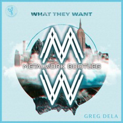 FREE NOW Greg Dela - What They Want (Metalwork Bootleg)