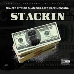 STACKIN' ft/ Trust Quan Dolla & T Wade Montana