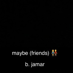 maybe (friends)