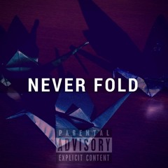 Never Fold (Prod. BubbaGotBeatz)