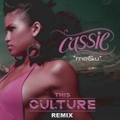 Cassie - Me & U (This Culture Remix)