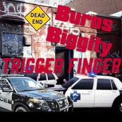 Burns Biggity - Trigger Finger