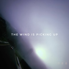 the wind is picking up