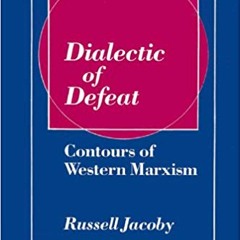 Dialectic of Defeat: Contours of Western Marxism w. The Regrettable Century (Pt. 1)
