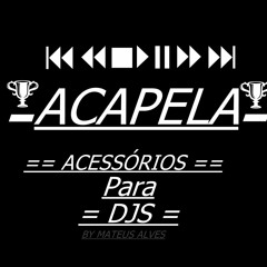 ACAPELA - MC MR BIM - COM A BUNDA BATENDO == { ACESSORIOS PARA DJS } ==