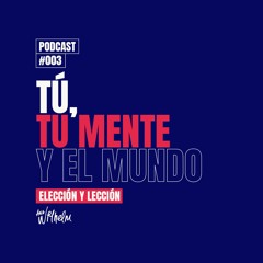 #003  -  Tú, tu mente y el mundo