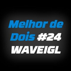 Melhor de Dois #24 - Gaules e Wave IGL 