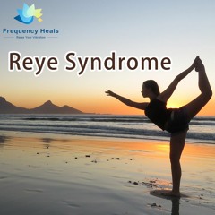 Frequency Heals – Reye Syndrome (ETDF)