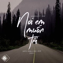 Hoaprox ft. Xesi - Nơi Em Muốn Tới ( North Rebellion & M2M remix)