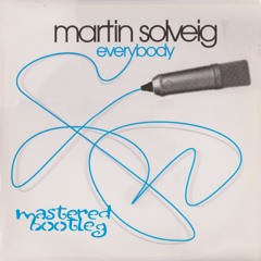 Martin Solveig - Everybody (MASTERED BOOTLEG) FREE D/L