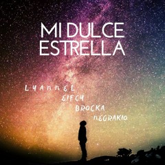 MI DULCE ESTRELLA ~ Lyannel  x  Brocka  x  Eifcy  x  Negrakio Prod. AELOXDH ~ DEM
